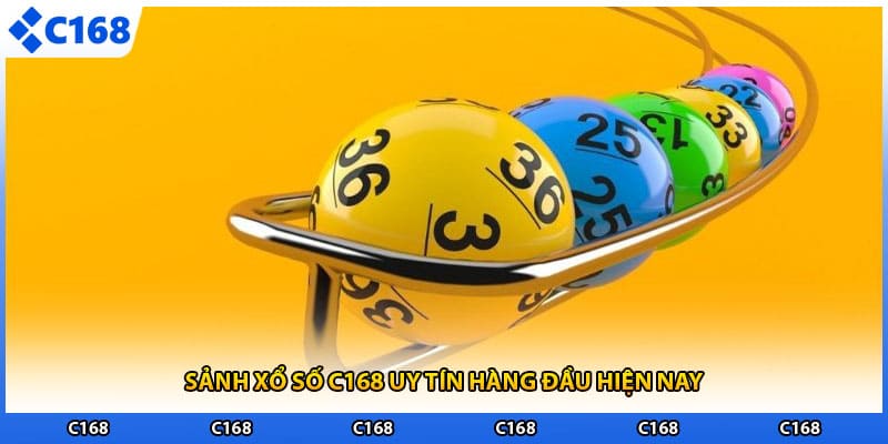 Sảnh xổ số C168 uy tín hàng đầu hiện nay