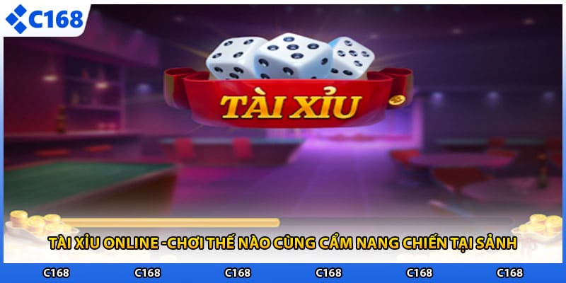 Tài Xỉu Online -Chơi Thế Nào Cùng Cẩm Nang Chiến Tại Sảnh